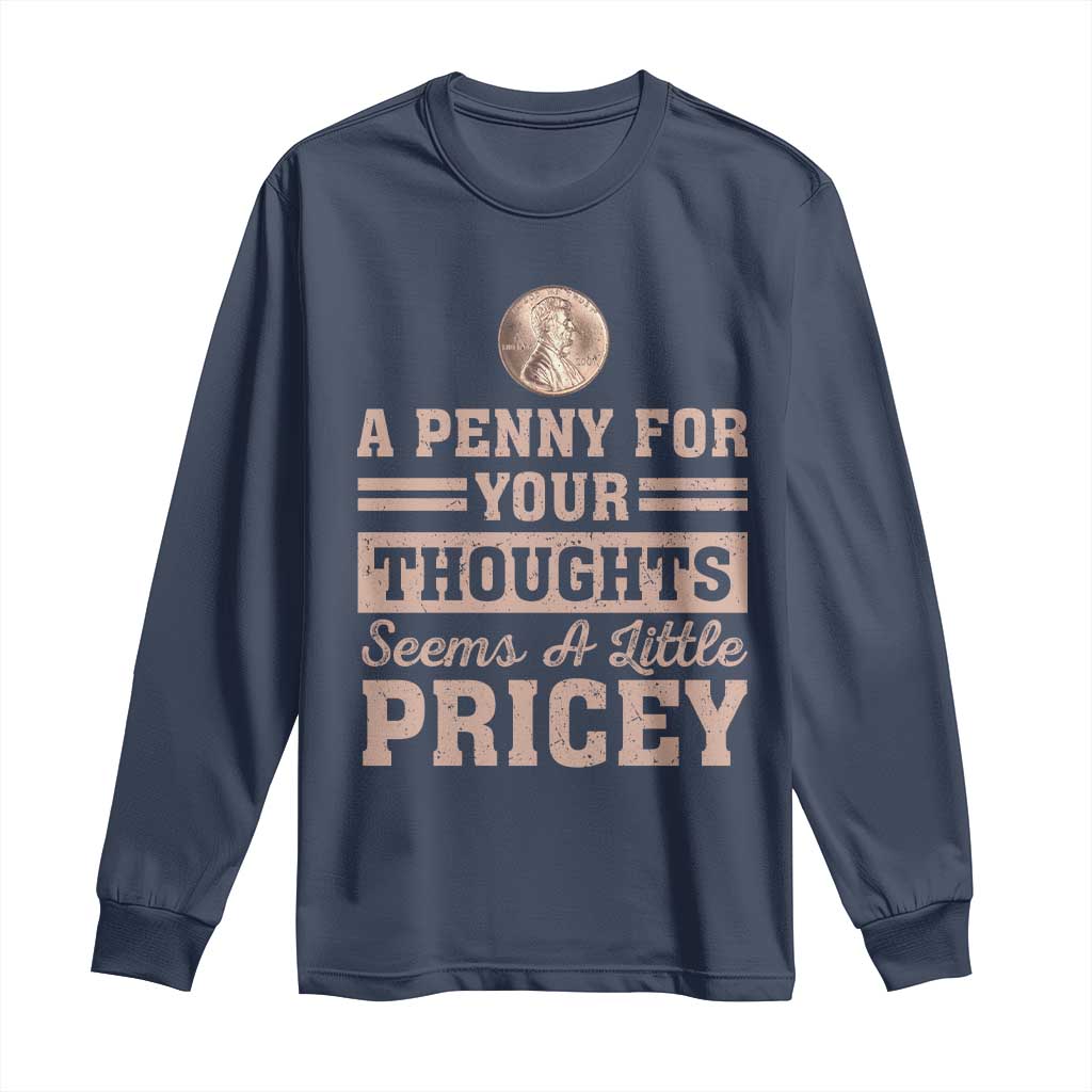 Funny A Penny For Your Thought Seems A Little Pricey Long Sleeve Shirt Humor Joke - Wonder Print Shop