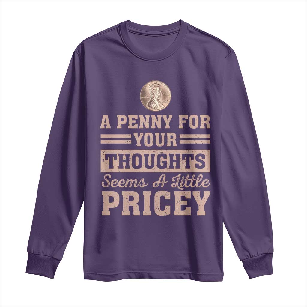 Funny A Penny For Your Thought Seems A Little Pricey Long Sleeve Shirt Humor Joke - Wonder Print Shop