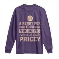 Funny A Penny For Your Thought Seems A Little Pricey Long Sleeve Shirt Humor Joke - Wonder Print Shop