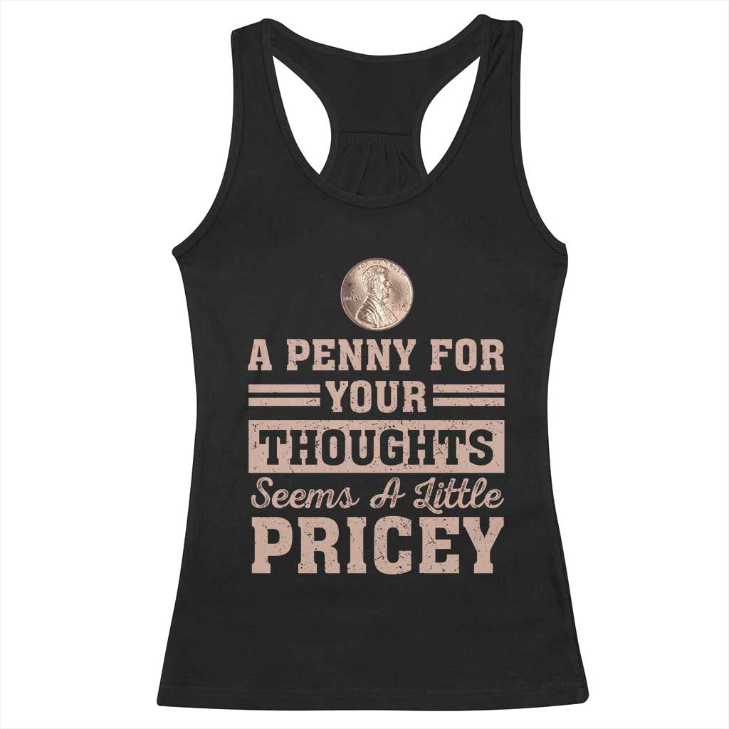 Funny A Penny For Your Thought Seems A Little Pricey Racerback Tank Top Humor Joke - Wonder Print Shop