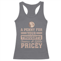 Funny A Penny For Your Thought Seems A Little Pricey Racerback Tank Top Humor Joke - Wonder Print Shop