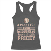 Funny A Penny For Your Thought Seems A Little Pricey Racerback Tank Top Humor Joke - Wonder Print Shop