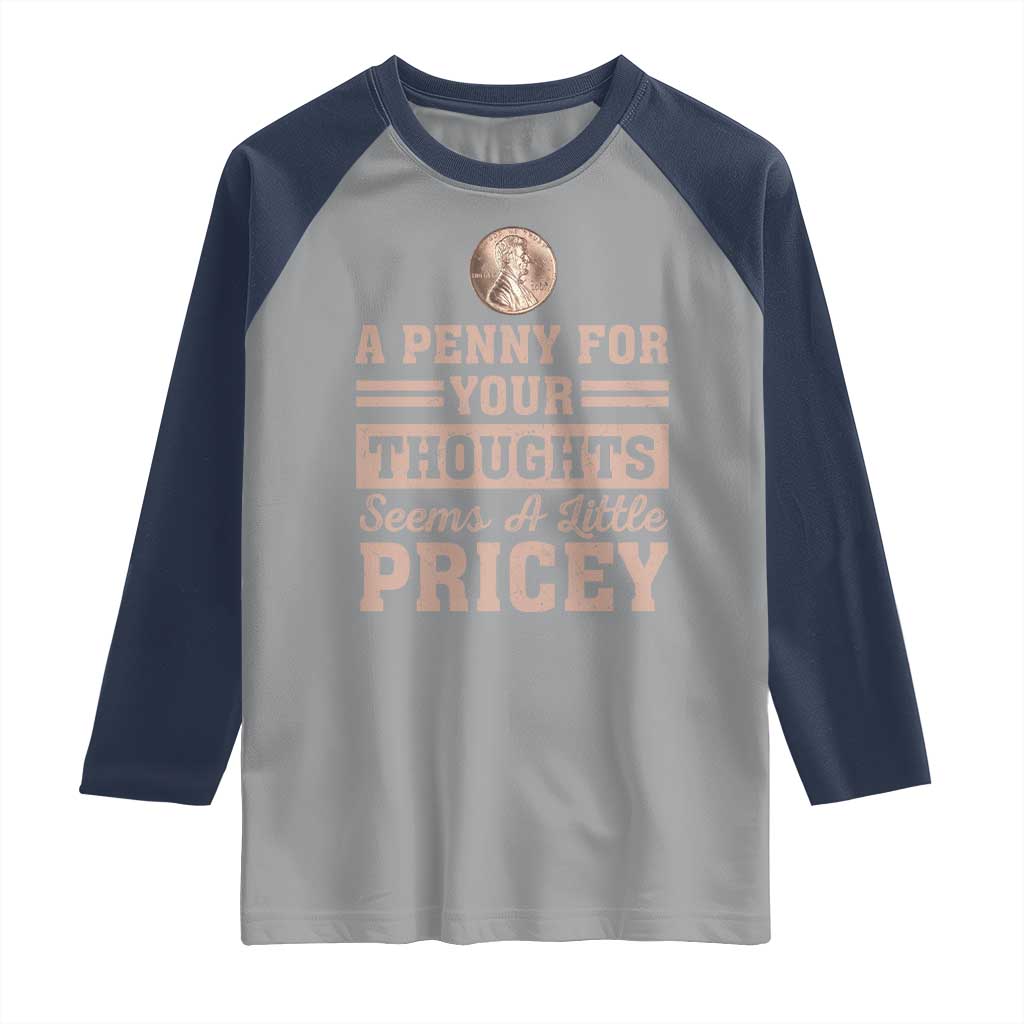Funny A Penny For Your Thought Seems A Little Pricey Raglan Shirt Humor Joke - Wonder Print Shop