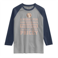Funny A Penny For Your Thought Seems A Little Pricey Raglan Shirt Humor Joke - Wonder Print Shop
