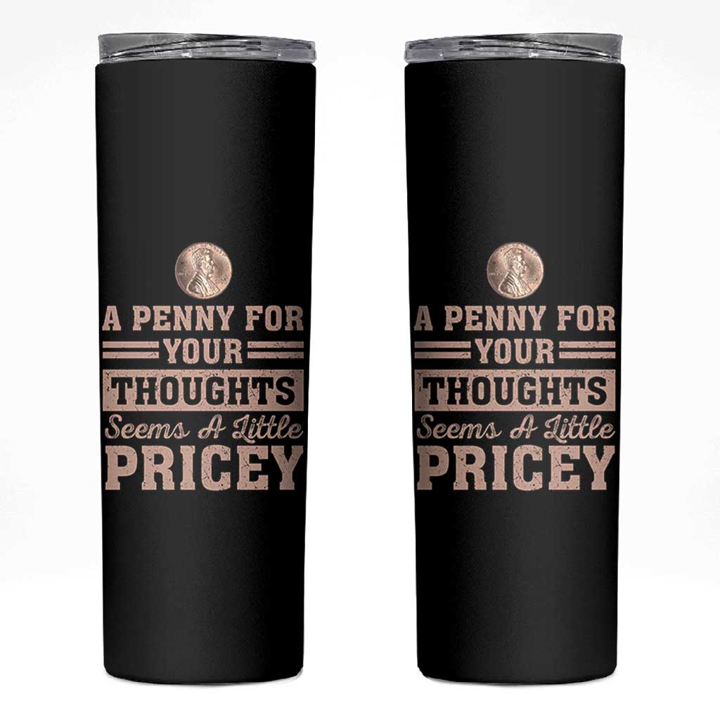 Funny A Penny For Your Thought Seems A Little Pricey Skinny Tumbler Humor Joke - Wonder Print Shop