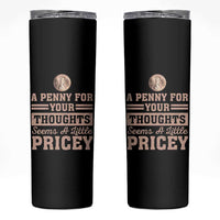 Funny A Penny For Your Thought Seems A Little Pricey Skinny Tumbler Humor Joke - Wonder Print Shop