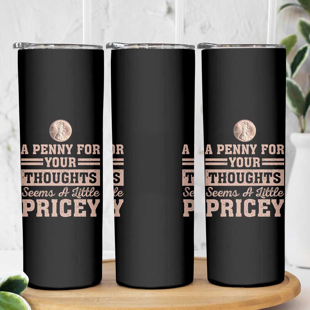 Funny A Penny For Your Thought Seems A Little Pricey Skinny Tumbler Humor Joke - Wonder Print Shop