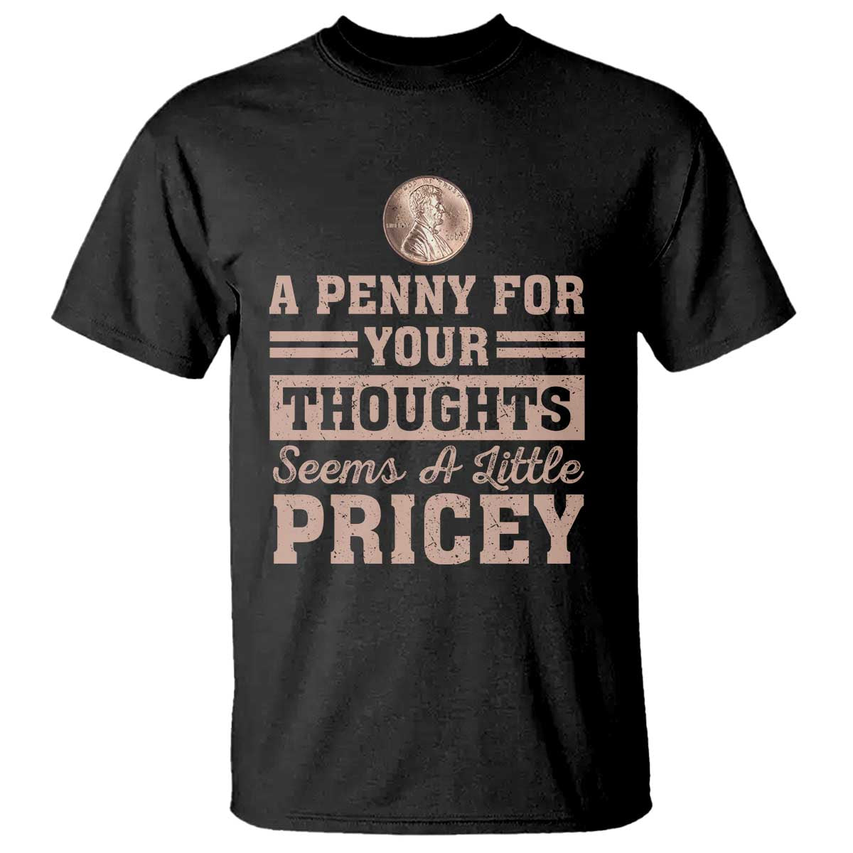 Funny A Penny For Your Thought Seems A Little Pricey T Shirt Humor Joke - Wonder Print Shop