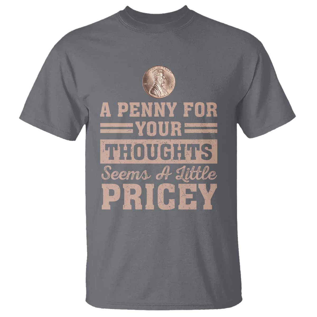 Funny A Penny For Your Thought Seems A Little Pricey T Shirt Humor Joke - Wonder Print Shop