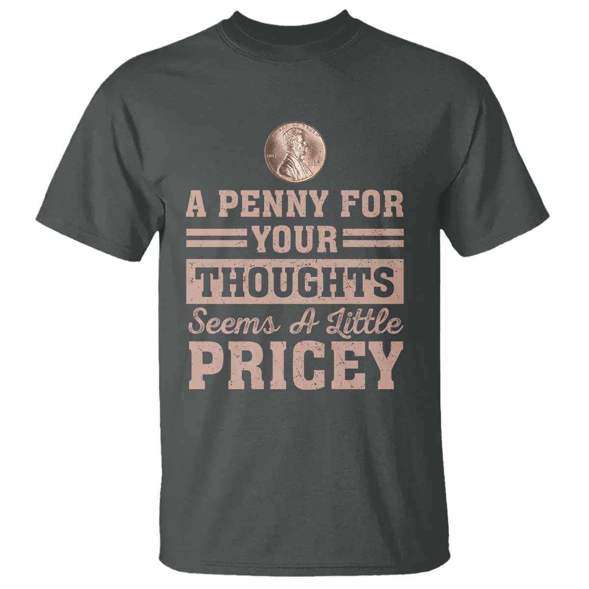 Funny A Penny For Your Thought Seems A Little Pricey T Shirt Humor Joke - Wonder Print Shop