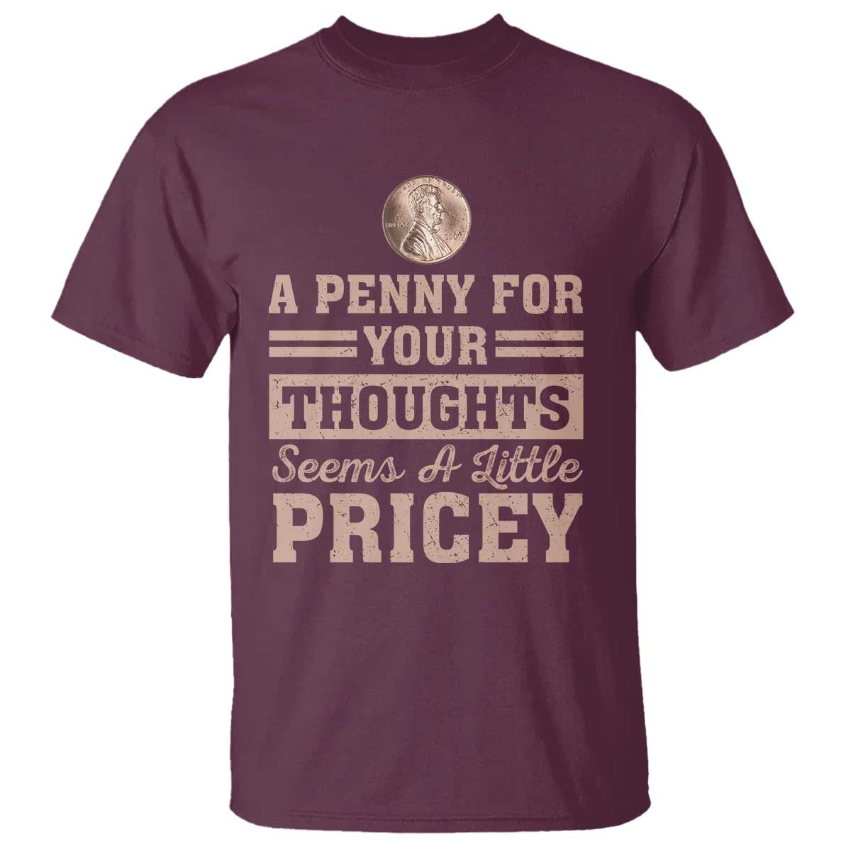 Funny A Penny For Your Thought Seems A Little Pricey T Shirt Humor Joke - Wonder Print Shop