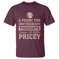 Funny A Penny For Your Thought Seems A Little Pricey T Shirt Humor Joke - Wonder Print Shop