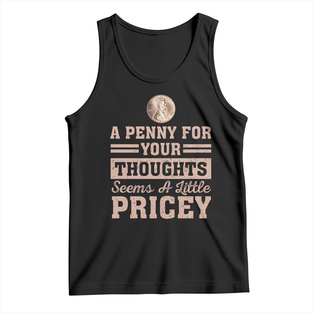 Funny A Penny For Your Thought Seems A Little Pricey Tank Top Humor Joke - Wonder Print Shop
