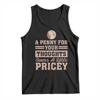 Funny A Penny For Your Thought Seems A Little Pricey Tank Top Humor Joke - Wonder Print Shop