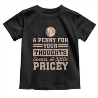 Funny A Penny For Your Thought Seems A Little Pricey Toddler T Shirt Humor Joke - Wonder Print Shop