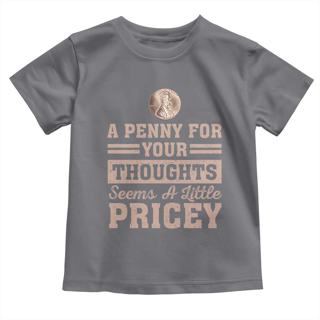Funny A Penny For Your Thought Seems A Little Pricey Toddler T Shirt Humor Joke - Wonder Print Shop