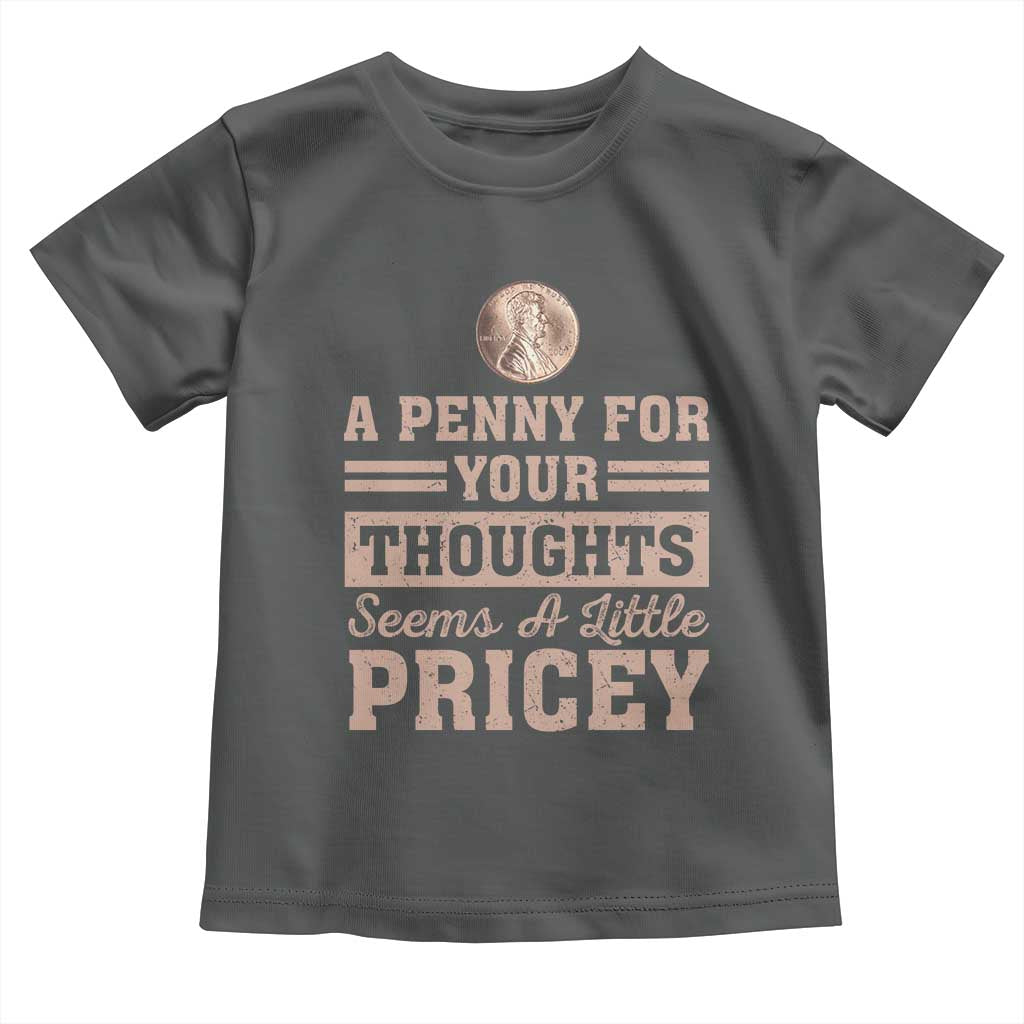 Funny A Penny For Your Thought Seems A Little Pricey Toddler T Shirt Humor Joke - Wonder Print Shop