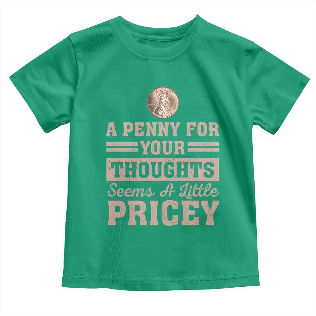 Funny A Penny For Your Thought Seems A Little Pricey Toddler T Shirt Humor Joke - Wonder Print Shop