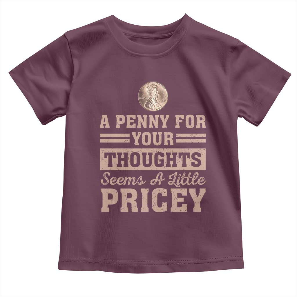 Funny A Penny For Your Thought Seems A Little Pricey Toddler T Shirt Humor Joke - Wonder Print Shop