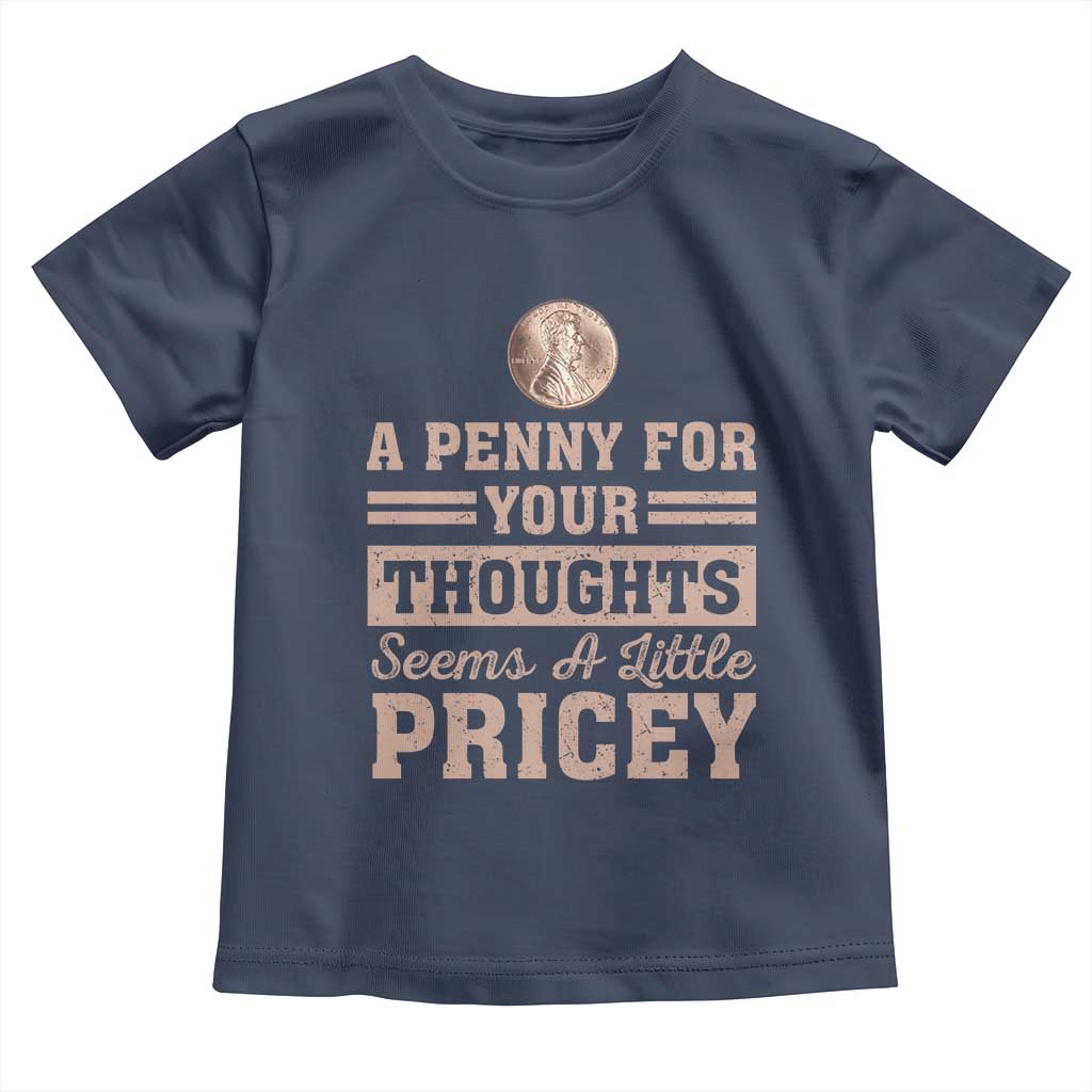 Funny A Penny For Your Thought Seems A Little Pricey Toddler T Shirt Humor Joke - Wonder Print Shop