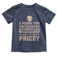 Funny A Penny For Your Thought Seems A Little Pricey Toddler T Shirt Humor Joke - Wonder Print Shop