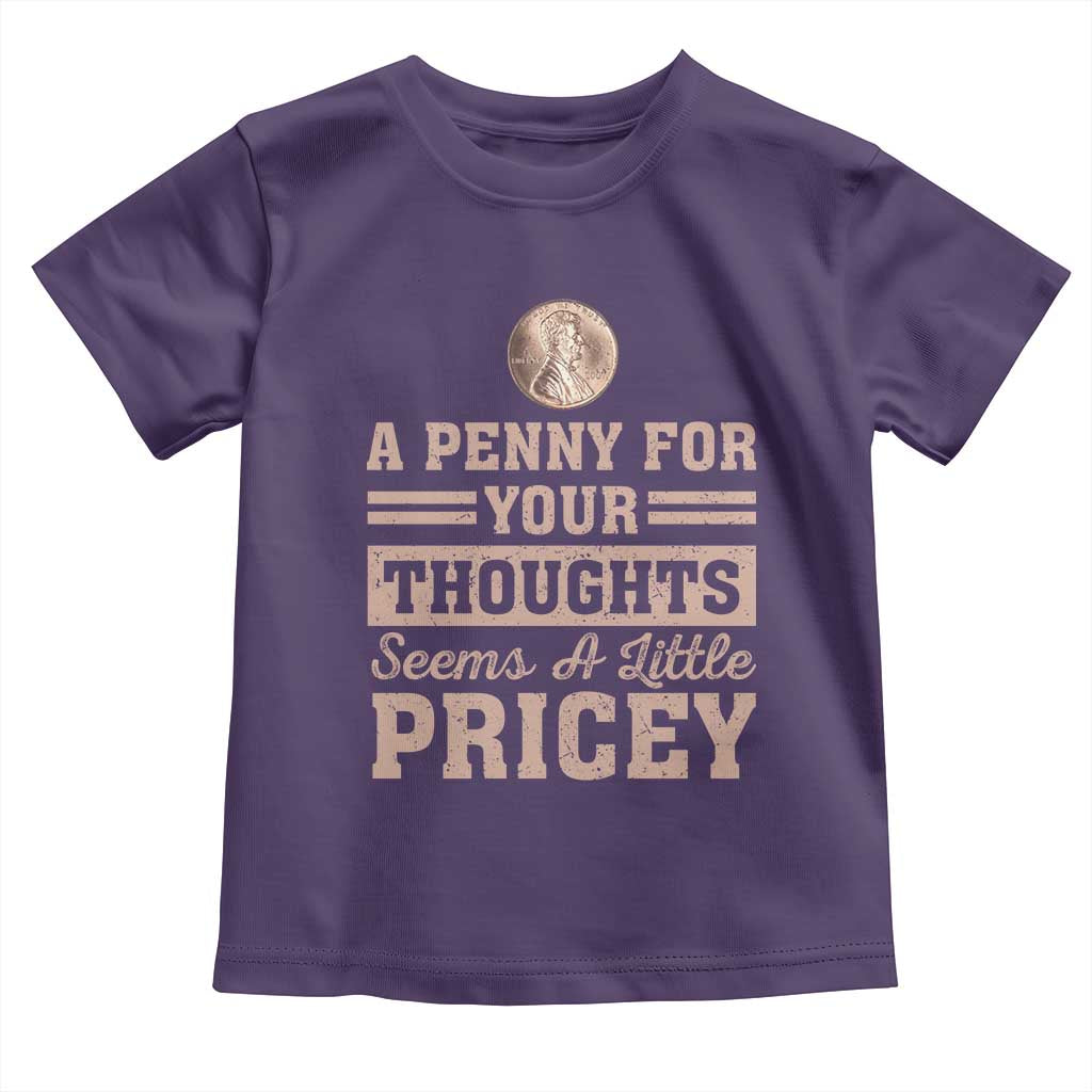Funny A Penny For Your Thought Seems A Little Pricey Toddler T Shirt Humor Joke - Wonder Print Shop