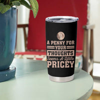 Funny A Penny For Your Thought Seems A Little Pricey Tumbler Cup Humor Joke - Wonder Print Shop