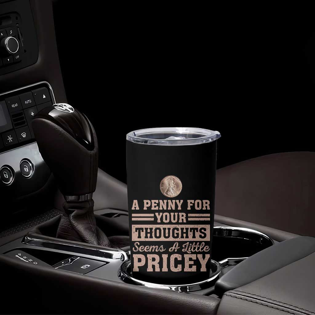 Funny A Penny For Your Thought Seems A Little Pricey Tumbler Cup Humor Joke - Wonder Print Shop