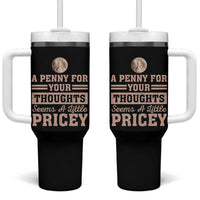 Funny A Penny For Your Thought Seems A Little Pricey Tumbler With Handle Humor Joke - Wonder Print Shop