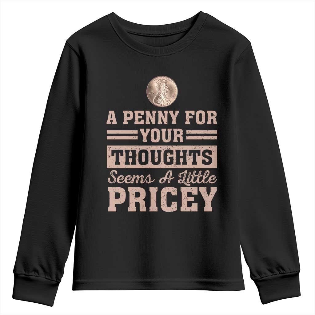 Funny A Penny For Your Thought Seems A Little Pricey Youth Sweatshirt Humor Joke - Wonder Print Shop