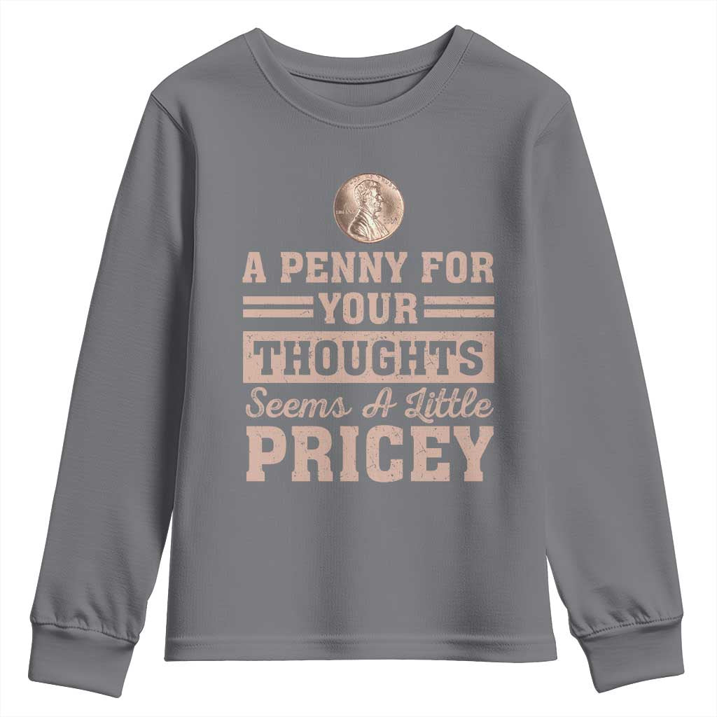 Funny A Penny For Your Thought Seems A Little Pricey Youth Sweatshirt Humor Joke - Wonder Print Shop