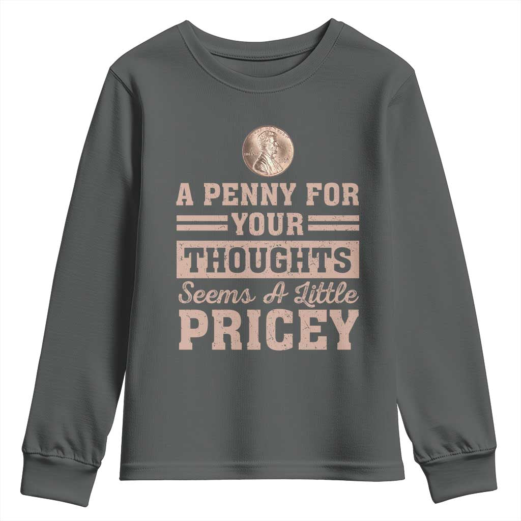 Funny A Penny For Your Thought Seems A Little Pricey Youth Sweatshirt Humor Joke - Wonder Print Shop
