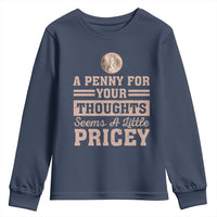Funny A Penny For Your Thought Seems A Little Pricey Youth Sweatshirt Humor Joke - Wonder Print Shop
