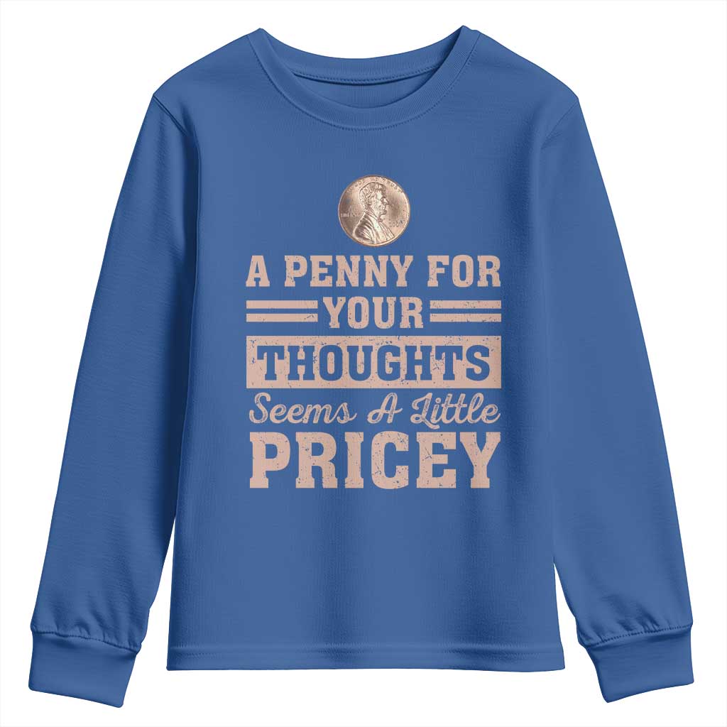 Funny A Penny For Your Thought Seems A Little Pricey Youth Sweatshirt Humor Joke - Wonder Print Shop
