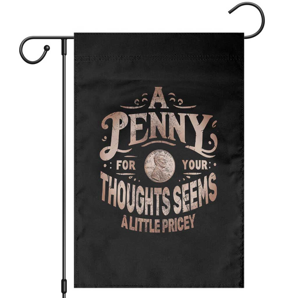 Funny A Penny For Your Thought Seems A Little Pricey Garden Flag - Wonder Print Shop
