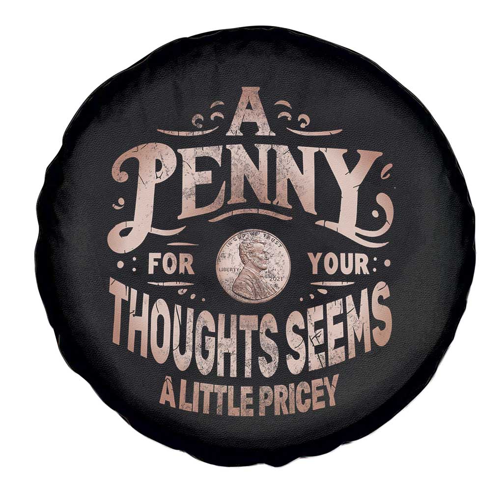 Funny A Penny For Your Thought Seems A Little Pricey Spare Tire Cover - Wonder Print Shop
