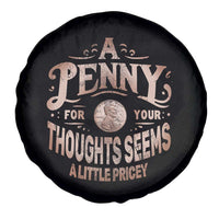 Funny A Penny For Your Thought Seems A Little Pricey Spare Tire Cover - Wonder Print Shop