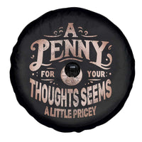 Funny A Penny For Your Thought Seems A Little Pricey Spare Tire Cover - Wonder Print Shop