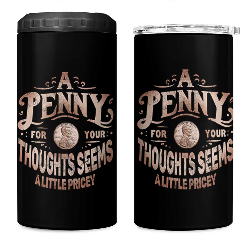 Funny A Penny For Your Thought Seems A Little Pricey 4 in 1 Can Cooler Tumbler - Wonder Print Shop