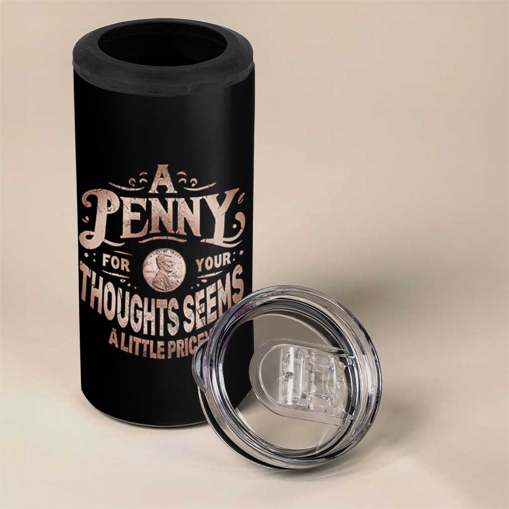 Funny A Penny For Your Thought Seems A Little Pricey 4 in 1 Can Cooler Tumbler - Wonder Print Shop