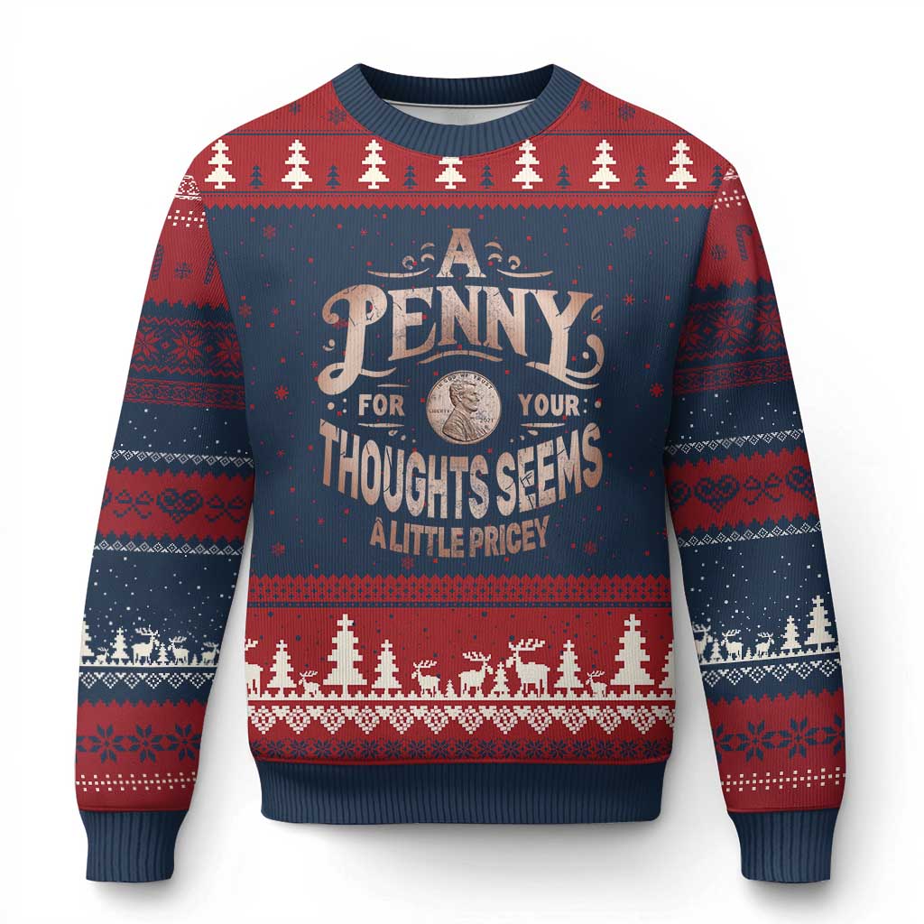 Funny A Penny For Your Thought Seems A Little Pricey Ugly Christmas Sweater - Wonder Print Shop