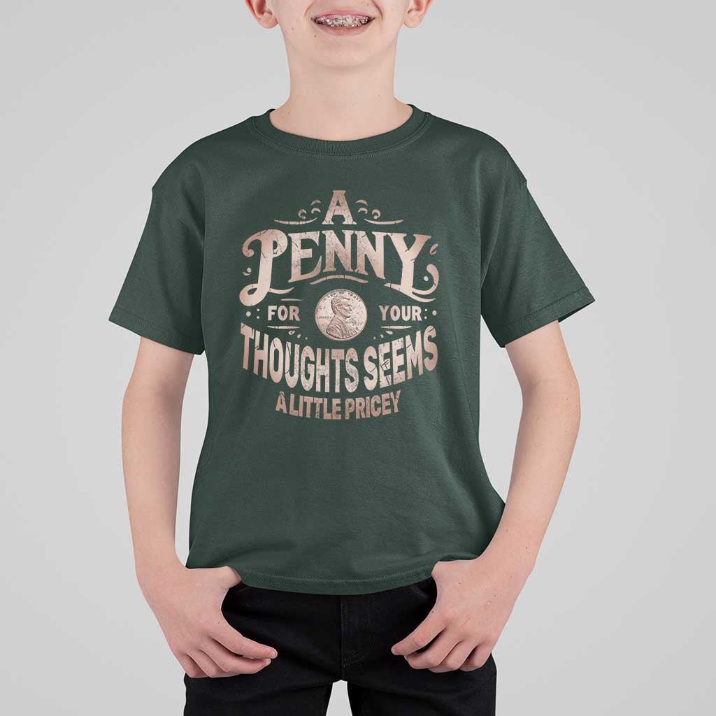 Funny A Penny For Your Thought Seems A Little Pricey T Shirt For Kid - Wonder Print Shop
