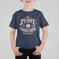 Funny A Penny For Your Thought Seems A Little Pricey T Shirt For Kid - Wonder Print Shop