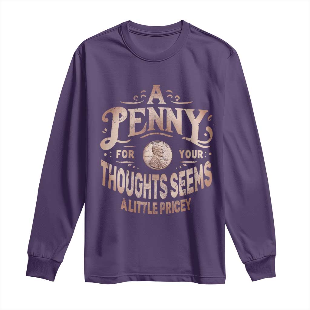 Funny A Penny For Your Thought Seems A Little Pricey Long Sleeve Shirt - Wonder Print Shop