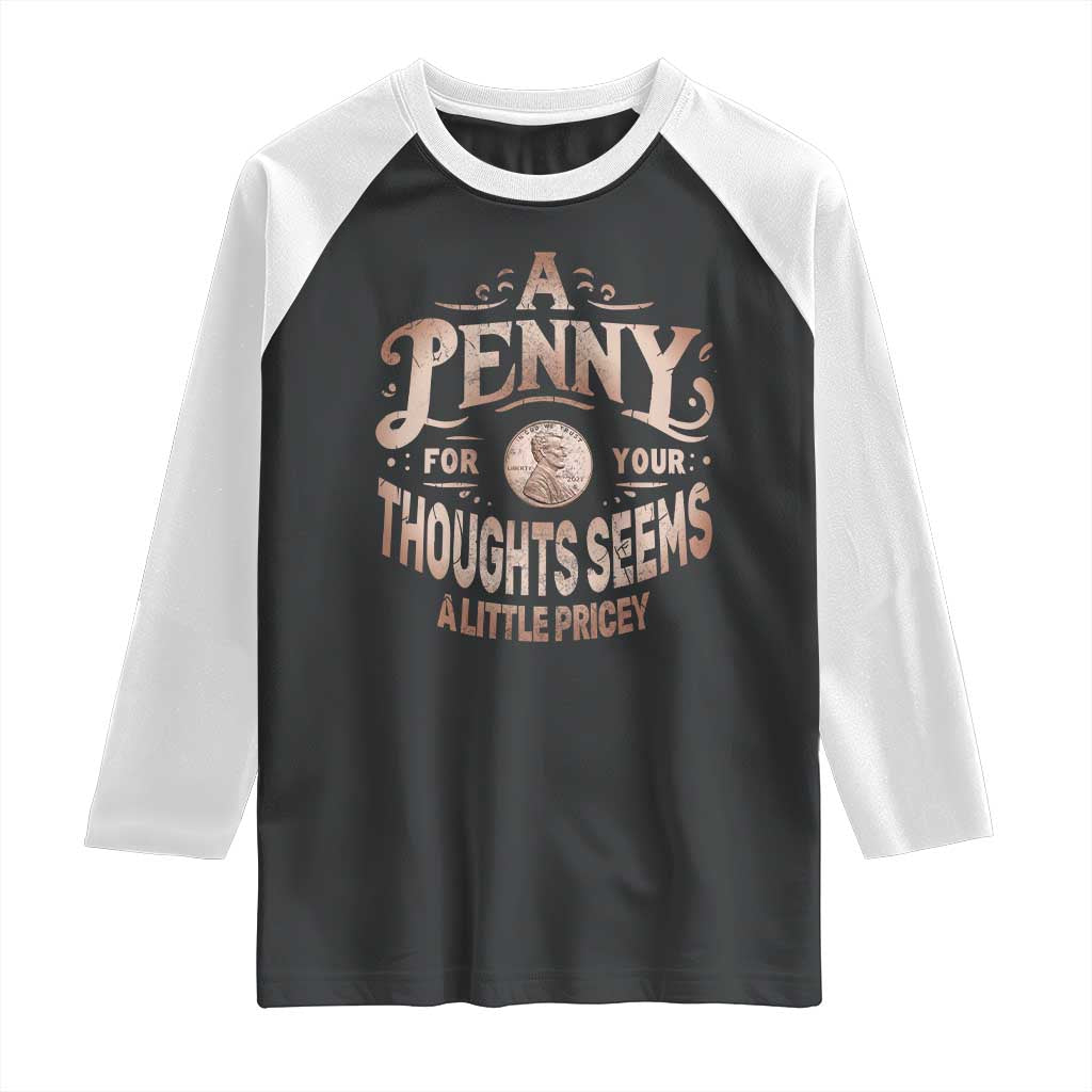 Funny A Penny For Your Thought Seems A Little Pricey Raglan Shirt - Wonder Print Shop