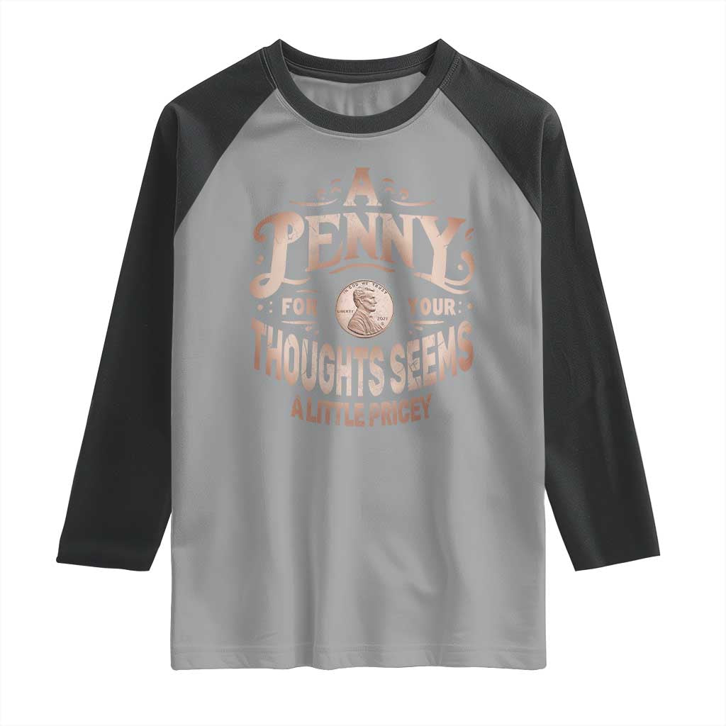Funny A Penny For Your Thought Seems A Little Pricey Raglan Shirt - Wonder Print Shop