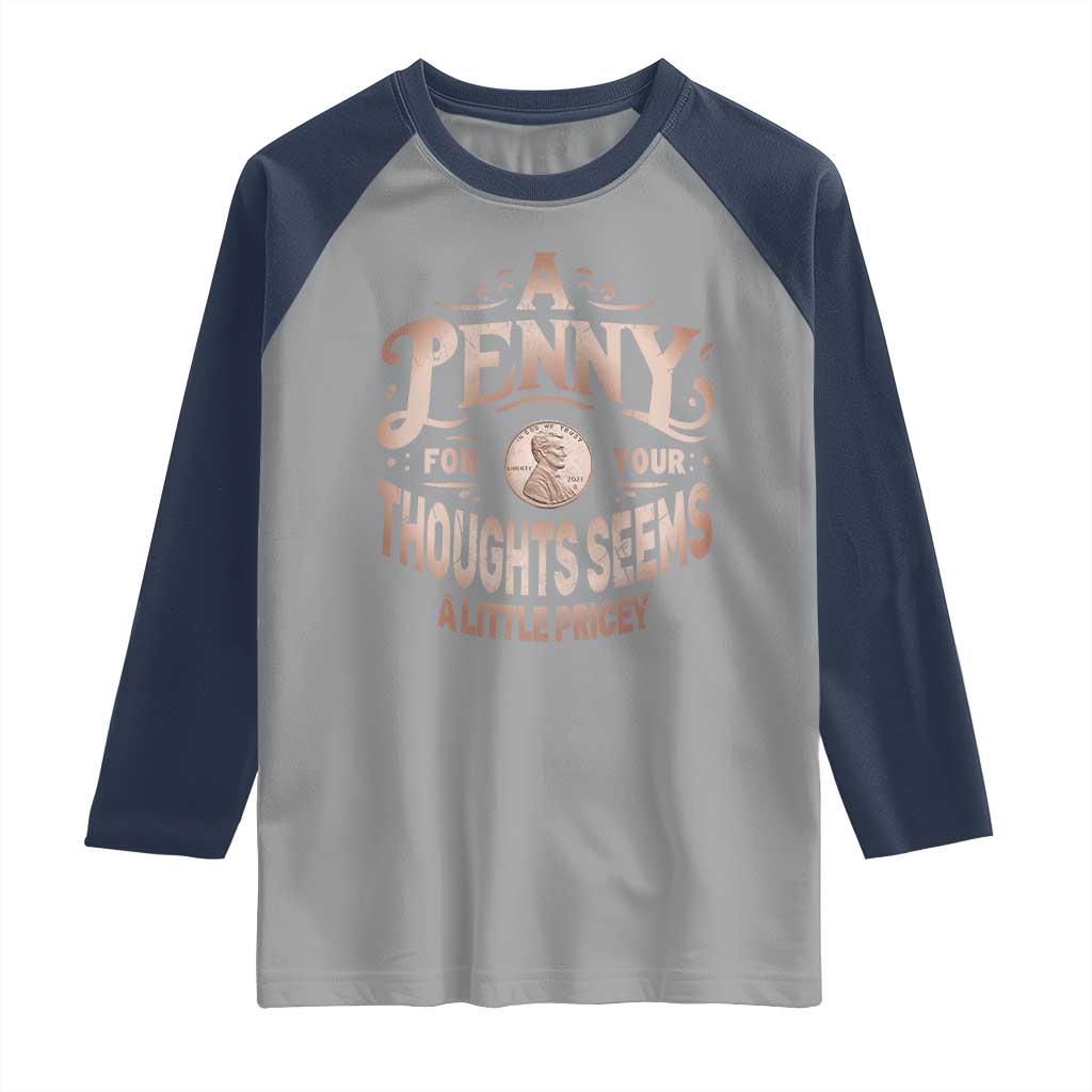 Funny A Penny For Your Thought Seems A Little Pricey Raglan Shirt - Wonder Print Shop