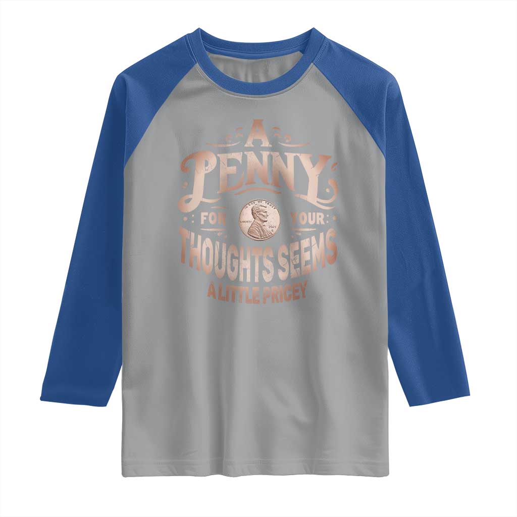 Funny A Penny For Your Thought Seems A Little Pricey Raglan Shirt - Wonder Print Shop