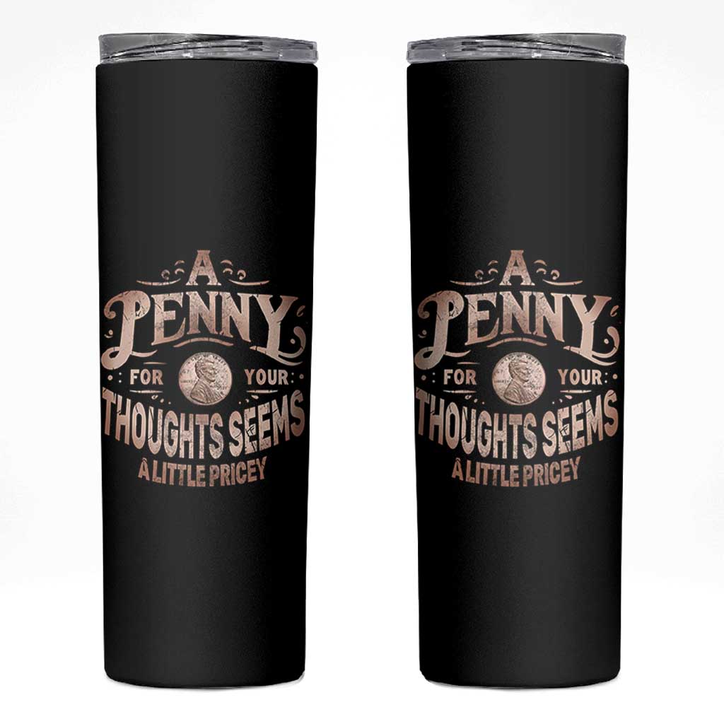 Funny A Penny For Your Thought Seems A Little Pricey Skinny Tumbler - Wonder Print Shop