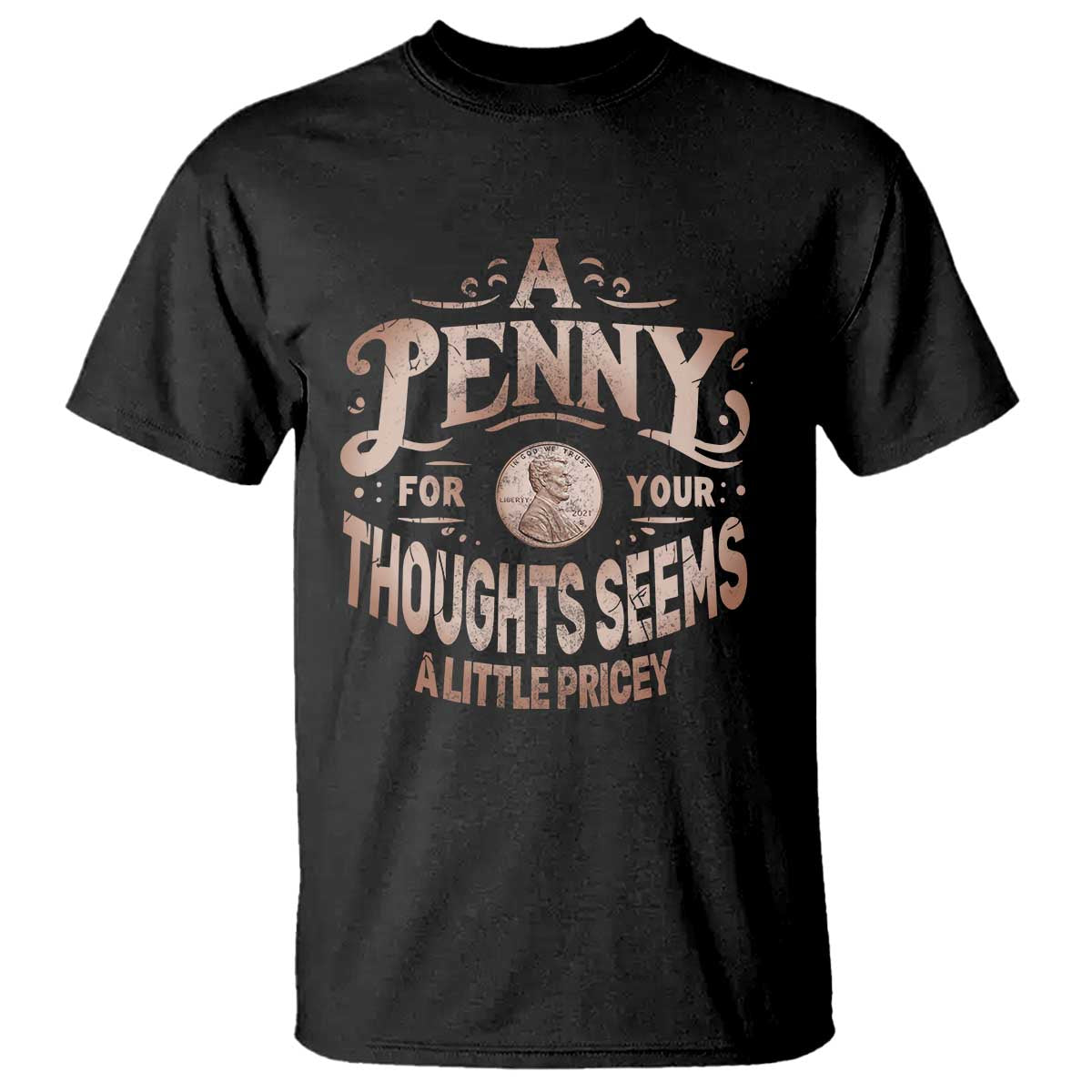 Funny A Penny For Your Thought Seems A Little Pricey T Shirt - Wonder Print Shop